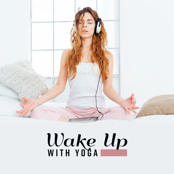Healing Yoga Meditation Music Consort - Wake Up with Yoga: Music for Morning Exercises and Meditation Healing Yoga Meditation Music Consort - Wake Up with Yoga: Music for Morning Exercises and Meditation