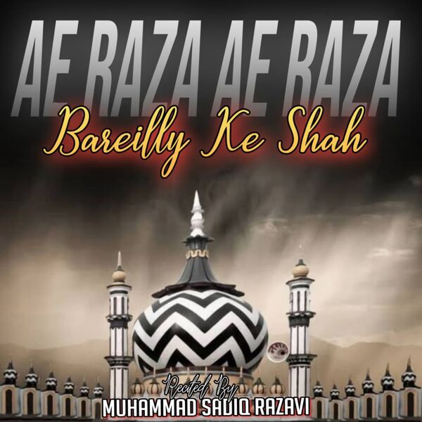Ae Raza Ae Raza Bareilly Ke Shah, Muhammad Sadiq Razavi - Qobuz