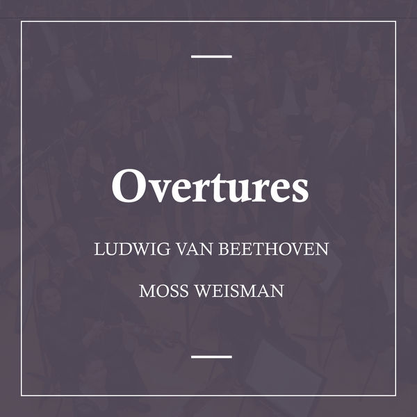 l'Orchestra Filarmonica di Moss Weisman - Beethoven: Overtures l'Orchestra Filarmonica di Moss Weisman - Beethoven: Overtures