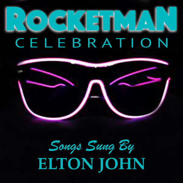 Elton John - 'Rocketman' Celebration Songs Sung By Elton John Elton John - 'Rocketman' Celebration Songs Sung By Elton John