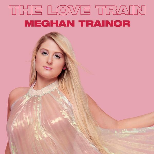 Meghan Trainor|The Love Train Meghan Trainor|The Love Train