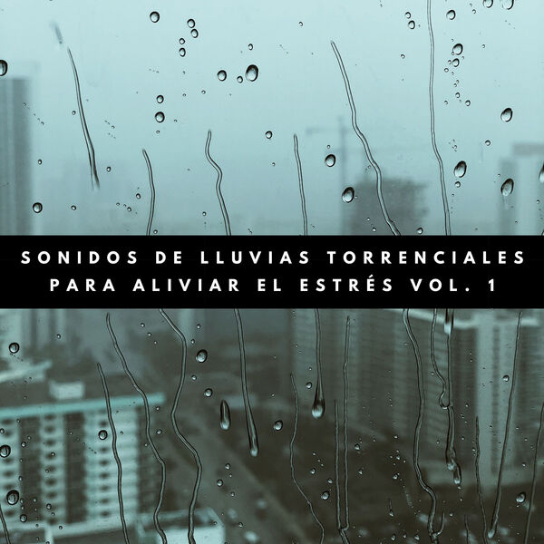 Sonidos De Lluvia y Tormentas|Sonidos De Lluvias Torrenciales Para Aliviar El Estrés Vol. 1