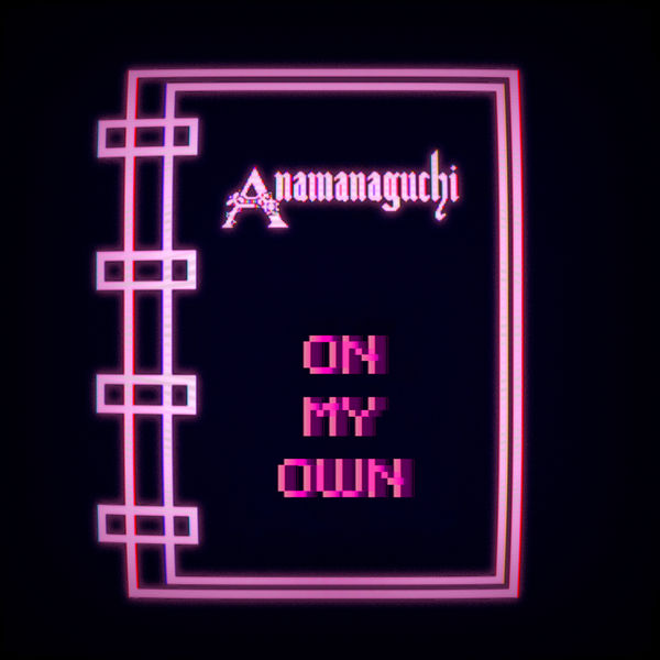 Anamanaguchi - On My Own Anamanaguchi - On My Own