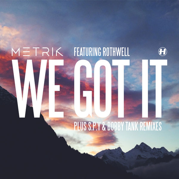 Metrik|We Got It (feat. Rothwell) Metrik|We Got It (feat. Rothwell)