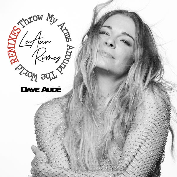 LeAnn Rimes|Throw My Arms Around the World  (Dave Audé Remix)