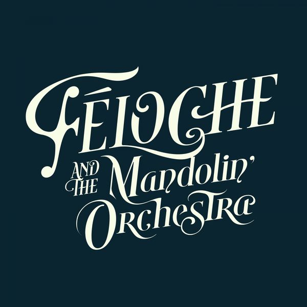 Féloche - Féloche & The Mandolin' Orchestra Féloche - Féloche & The Mandolin' Orchestra