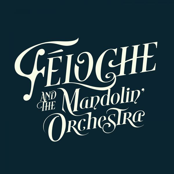 Féloche|Féloche & The Mandolin' Orchestra