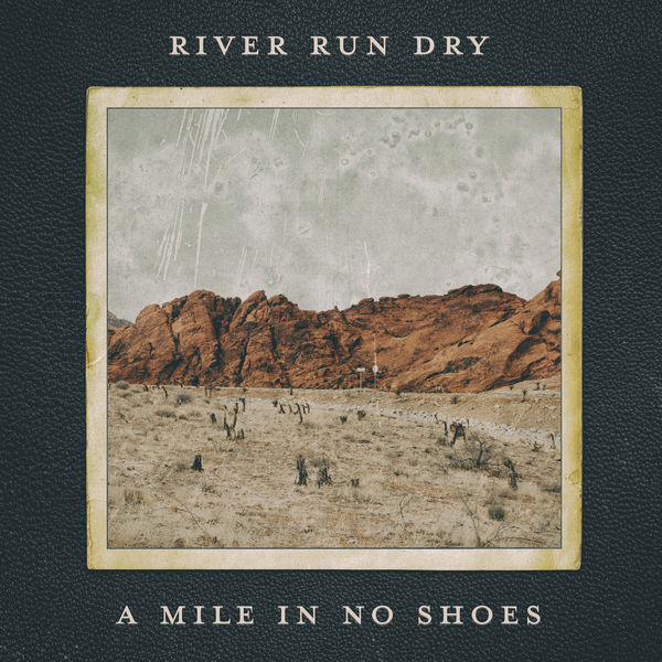 River Run Dry - A Mile in No Shoes River Run Dry - A Mile in No Shoes