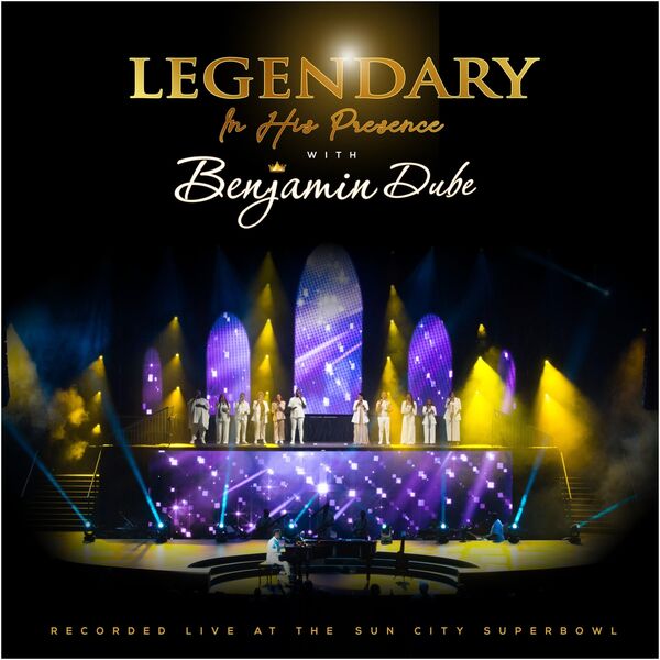 Benjamin Dube|Legendary in His Presence (Live) Benjamin Dube|Legendary in His Presence (Live)