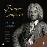 Carole Cerasi Couperin: Complete Works for Harpsichord, Vol. 1 – L'Art de toucher le clavecin & 1st Ordre