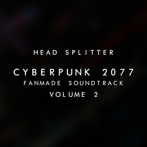 Cyberpunk 2077 Fanmade Soundtrack, Vol. II, Head Splitter Qobuz