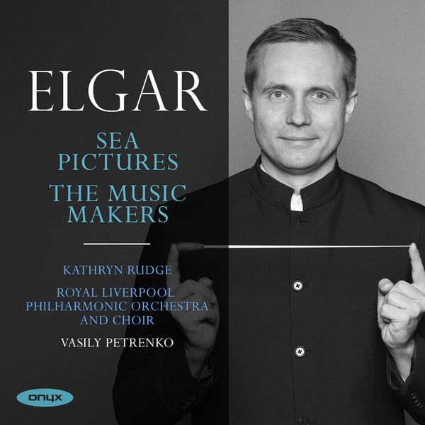 Vasily Petrenko|Elgar: Sea Pictures & The Music Makers Vasily Petrenko|Elgar: Sea Pictures & The Music Makers