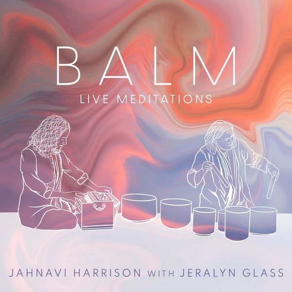 Jahnavi Harrison|BALM (Live Meditations)