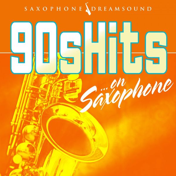 Saxophone Dreamsound|90s Hits on Saxophone Saxophone Dreamsound|90s Hits on Saxophone
