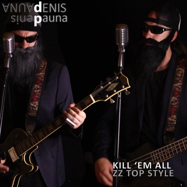 Denis Pauna|Kill 'Em All ZZ Top Style Denis Pauna|Kill 'Em All ZZ Top Style