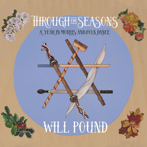 Will Pound - Through the Seasons: A Year in Morris and Folk Dance Will Pound - Through the Seasons: A Year in Morris and Folk Dance