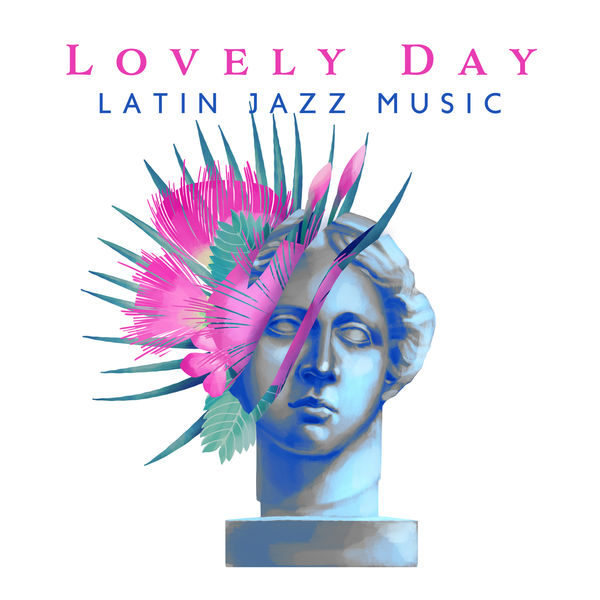 Various Artists - Lovely Day – Latin Jazz Music Various Artists - Lovely Day – Latin Jazz Music