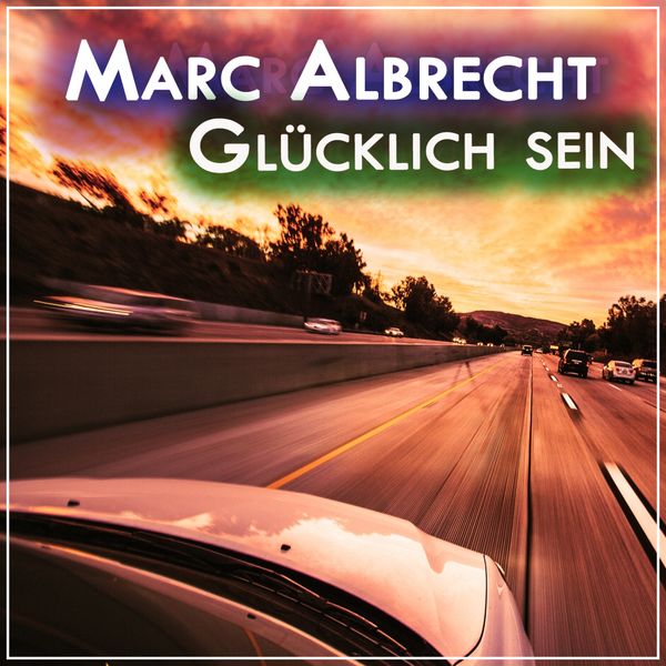 Marc Albrecht - Glücklich sein Marc Albrecht - Glücklich sein