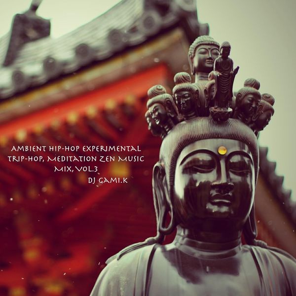 Dj gami.K|Ambient Hip-hop Experimental Trip-hop, Meditation Zen Music Mix, Vol. 3