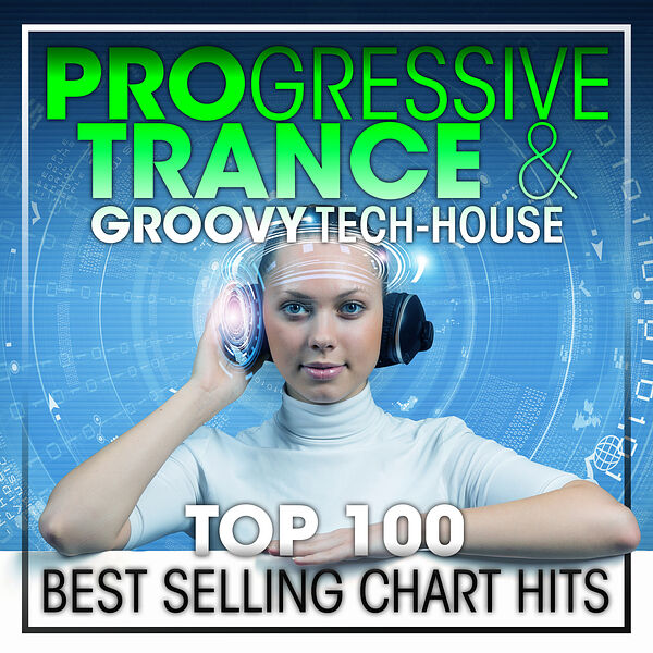 Progressive Goa Trance|Progressive Trance & Groovy Tech-House Top 100 Best Selling Chart Hits + DJ Mix