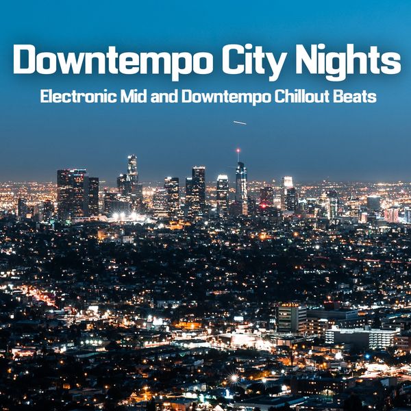 Various Artists - Downtempo City Nights (Electronic Mid and Downtempo Chillout Beats) Various Artists - Downtempo City Nights (Electronic Mid and Downtempo Chillout Beats)