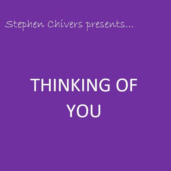 Stephen Chivers - Stephen Chivers Presents...Thinking of you Stephen Chivers - Stephen Chivers Presents...Thinking of you