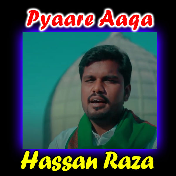 Hassan Raza - Pyaare Aaqa - Single Hassan Raza - Pyaare Aaqa - Single