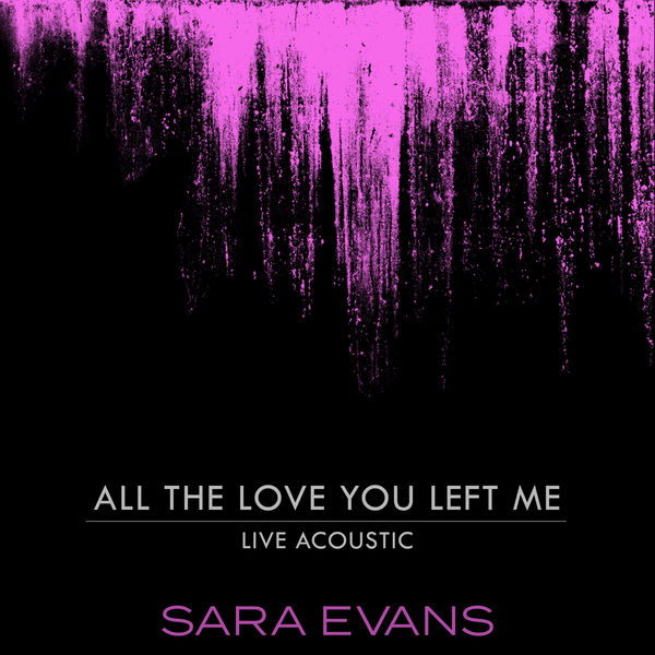 Sara Evans|All the Love You Left Me  (Acoustic)