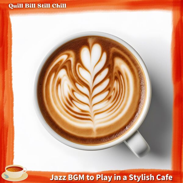 Jazz Bgm to Play in a Stylish Cafe, Quill Bill Still Chill Qobuz