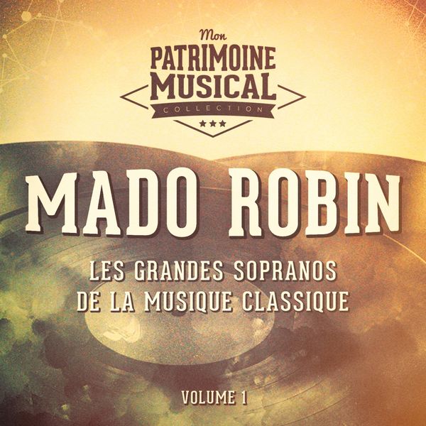 Mado Robin|Les grandes sopranos de la musique classique : mado robin, vol. 1