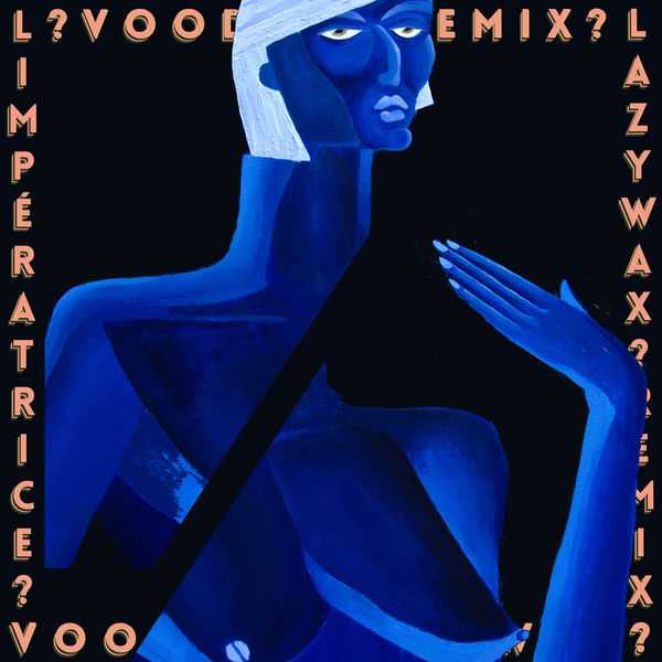 L'Impératrice|Voodoo? (Lazywax Remix) L'Impératrice|Voodoo? (Lazywax Remix)