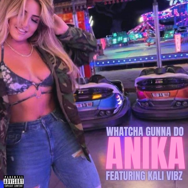 Anika|Whatcha Gunna Do (feat. Kali Vibz) Anika|Whatcha Gunna Do (feat. Kali Vibz)