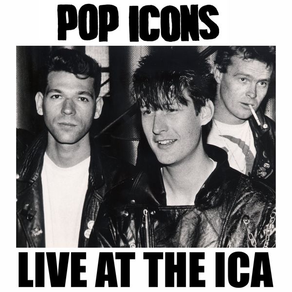 Pop Icons|Pop Icons: Live at the ICA (Live At The ICA 1987) Pop Icons|Pop Icons: Live at the ICA (Live At The ICA 1987)
