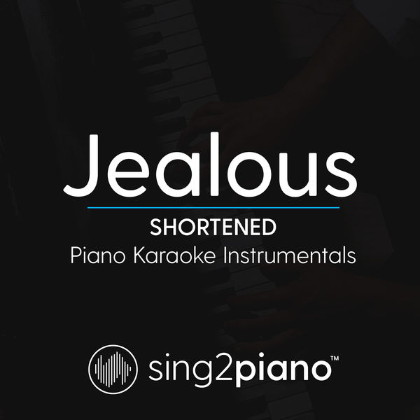 Sing2Piano|Jealous (Shortened) (Piano Karaoke Instrumentals)