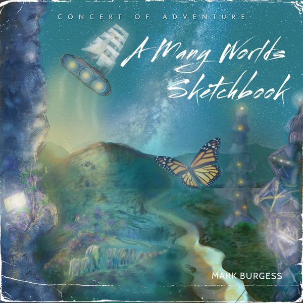 Mark Burgess|A Many Worlds Sketchbook (Concert of Adventure Virtual Performance, 2022) Mark Burgess|A Many Worlds Sketchbook (Concert of Adventure Virtual Performance, 2022)