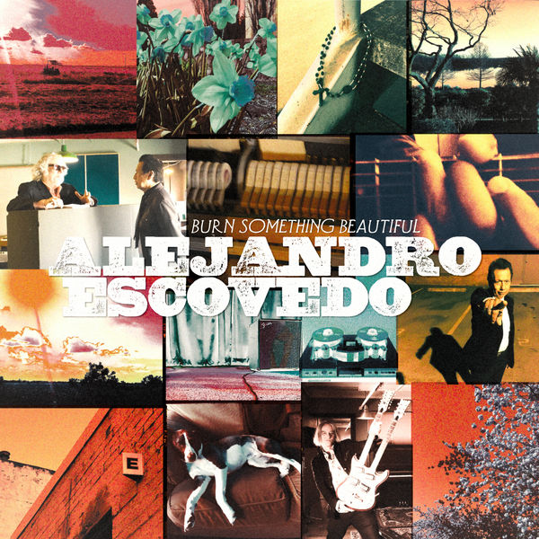 Alejandro Escovedo - Burn Something Beautiful Alejandro Escovedo - Burn Something Beautiful