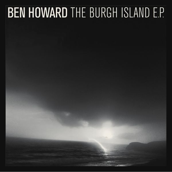 Ben Howard - The Burgh Island Ben Howard - The Burgh Island