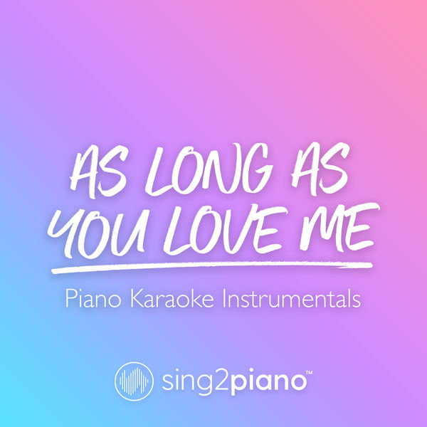 Sing2Piano|As Long As You Love Me (Piano Karaoke Instrumentals)