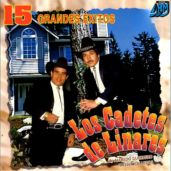 15 Grandes Éxitos, Los Cadetes de Linares de Alfredo Guerrero y Félix ...