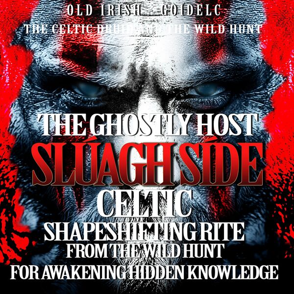 SLÚAGH SÍDE – The Ghostly Host Celtic Chant of Protection from the Wild ...