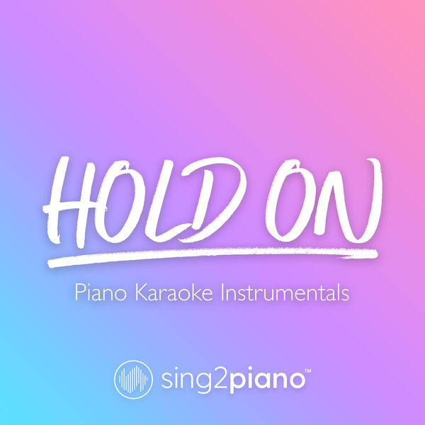 Sing2Piano|Hold On (Piano Karaoke Instrumentals)