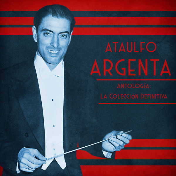 Ataulfo Argenta|Antología: La Colección Definitiva (Remastered) Ataulfo Argenta|Antología: La Colección Definitiva (Remastered)