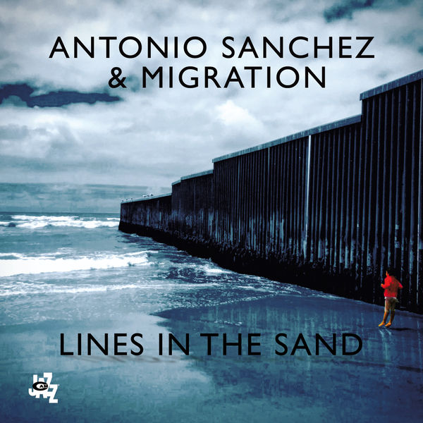 Antonio Sánchez|Lines In The Sand Antonio Sánchez|Lines In The Sand