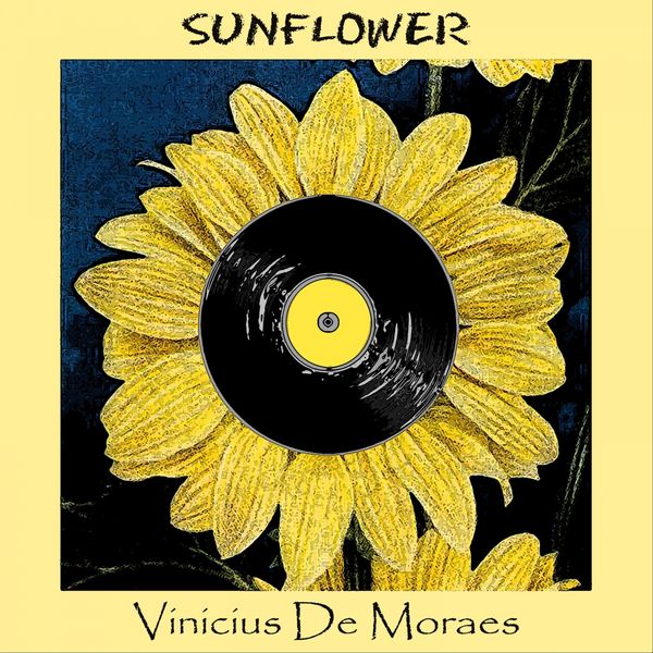 Vinicius De Moraes - Sunflower Vinicius De Moraes - Sunflower