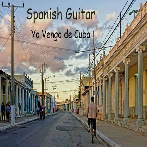 Manuel González|Spanish Guitar: Yo Vengo De Cuba