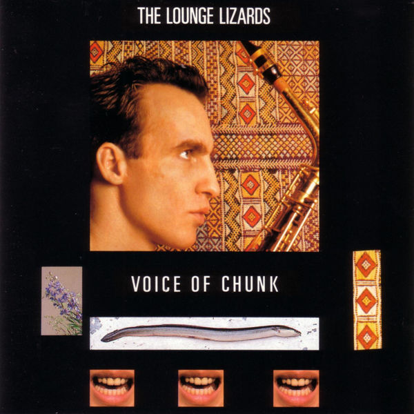 The Lounge Lizards - Voice Of Chunk The Lounge Lizards - Voice Of Chunk