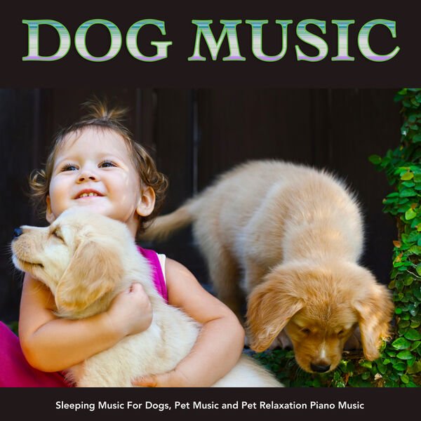 Dog Music - Dog Music: Sleeping Music For Dogs, Pet Music and Pet Relaxation Piano Music Dog Music - Dog Music: Sleeping Music For Dogs, Pet Music and Pet Relaxation Piano Music