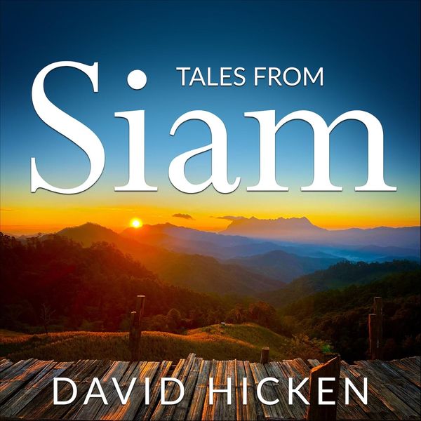 David Hicken|Tales from Siam David Hicken|Tales from Siam
