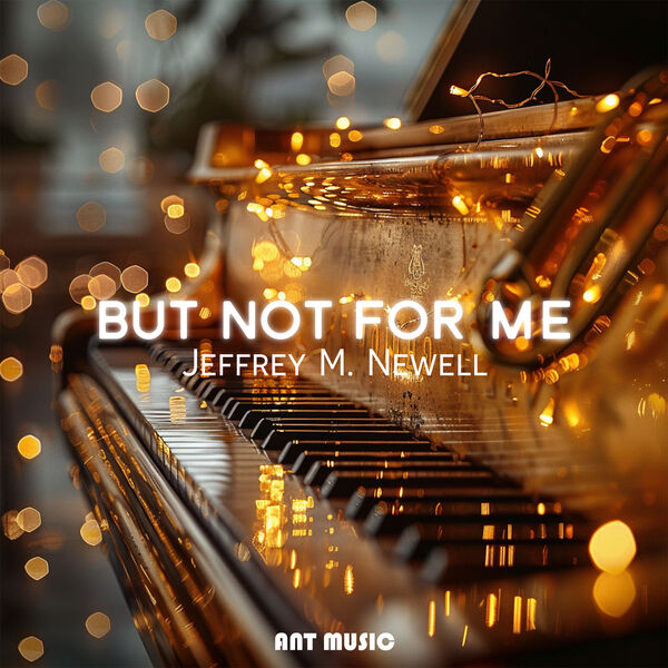 Jeffrey M. Newell|But Not For Me Jeffrey M. Newell|But Not For Me