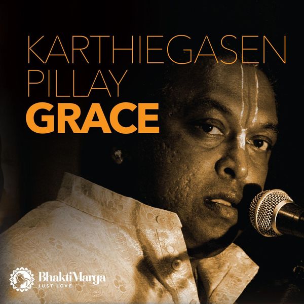 Bhakti Marga - Karthiegasen Pillay: Grace Bhakti Marga - Karthiegasen Pillay: Grace